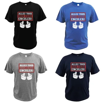 Prejdite Všetky Ste Fcked Vtipný T-shirt Allez tous Budete Faire Enculer Zábavné Digital Print T Shirt